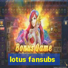 lotus fansubs